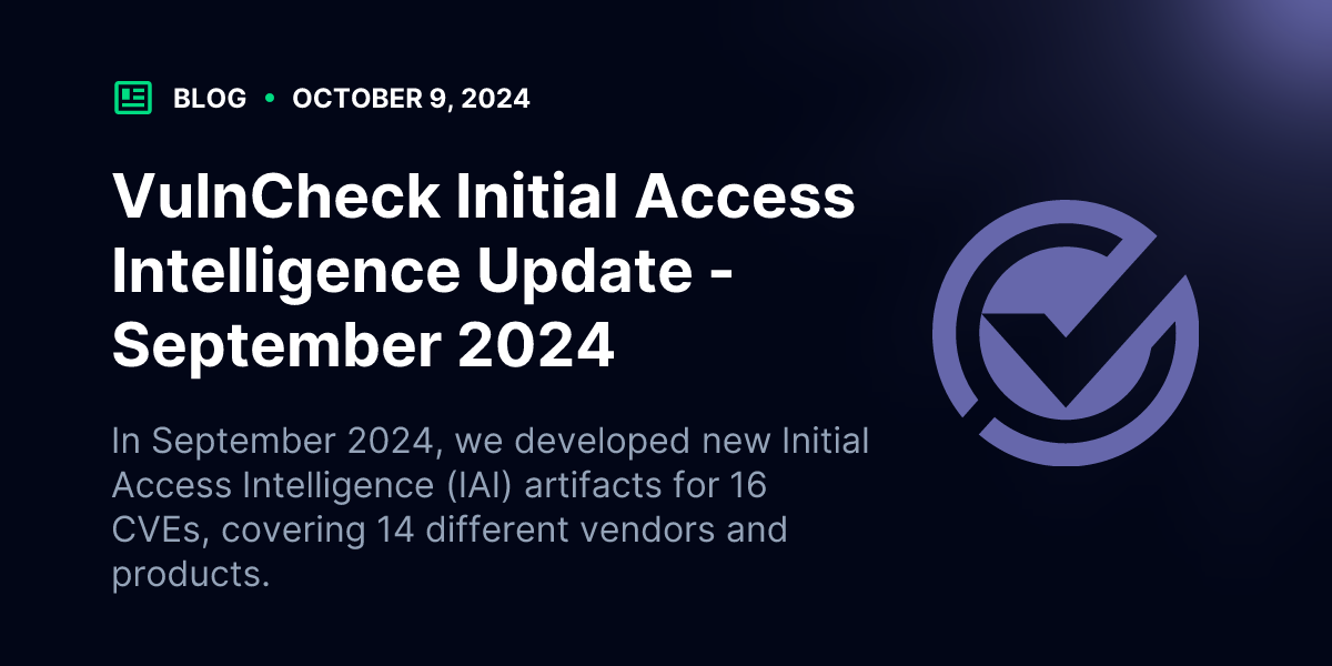 VulnCheck Initial Access Intelligence Update - September 2024 | Blog | VulnCheck