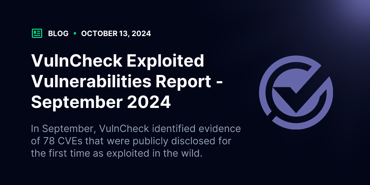 VulnCheck Exploited Vulnerabilities Report - September 2024 | Blog | VulnCheck