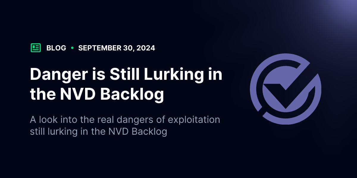 Danger is Still Lurking in the NVD Backlog | Blog | VulnCheck