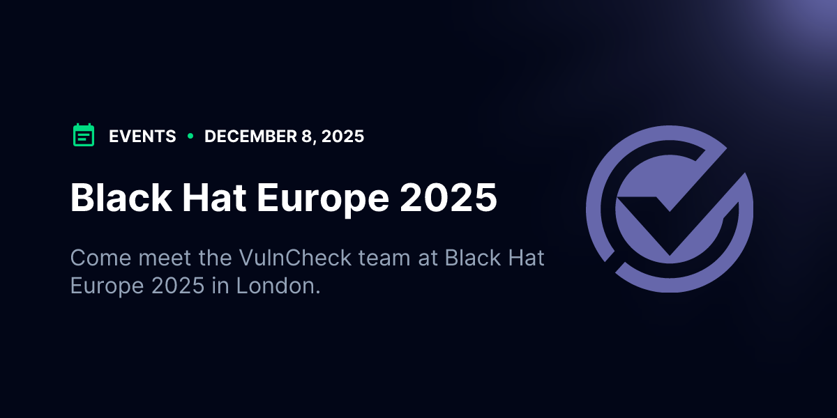 Black Hat Europe 2025 | Events | VulnCheck
