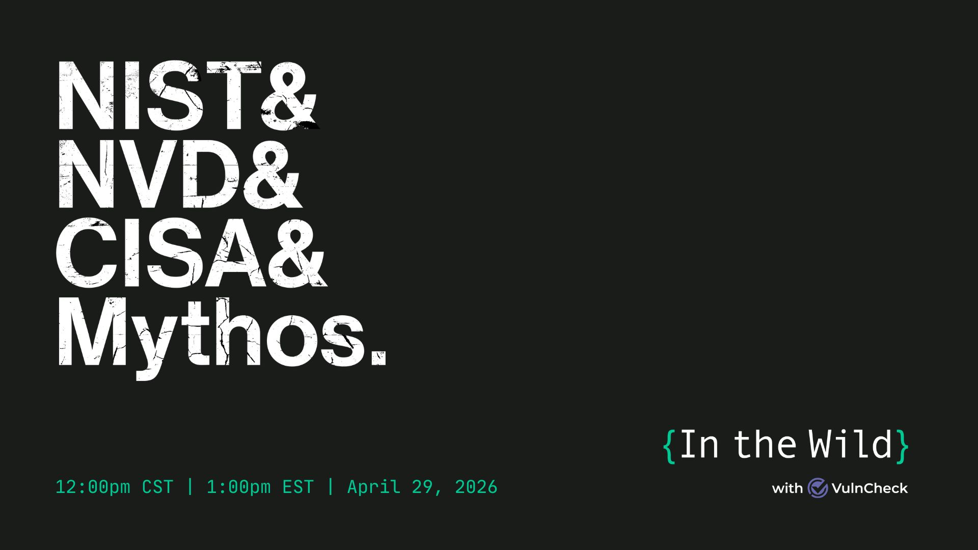 In the Wild with VulnCheck: CISA, NIST, and Mythos — oh my